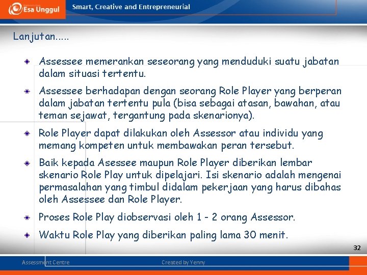 Lanjutan. . . Assessee memerankan seseorang yang menduduki suatu jabatan dalam situasi tertentu. Assessee