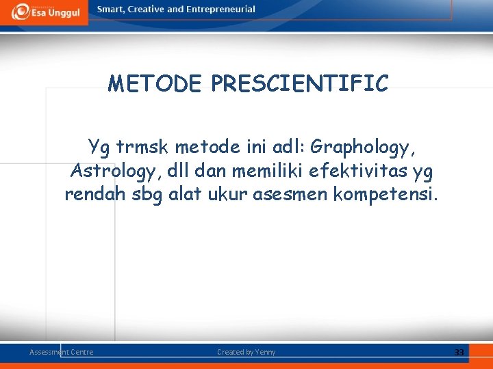 METODE PRESCIENTIFIC Yg trmsk metode ini adl: Graphology, Astrology, dll dan memiliki efektivitas yg