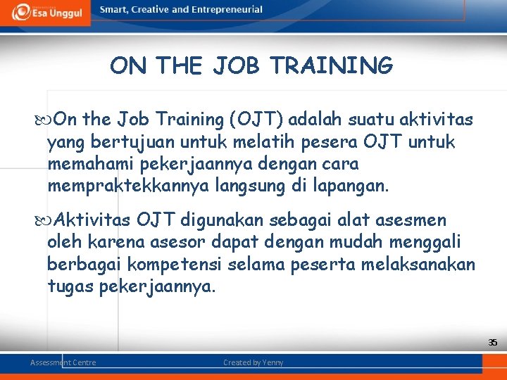 ON THE JOB TRAINING On the Job Training (OJT) adalah suatu aktivitas yang bertujuan