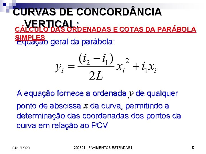 CURVAS DE CONCORD NCIA VERTICAL: CÁLCULO DAS ORDENADAS E COTAS DA PARÁBOLA SIMPLES Equação