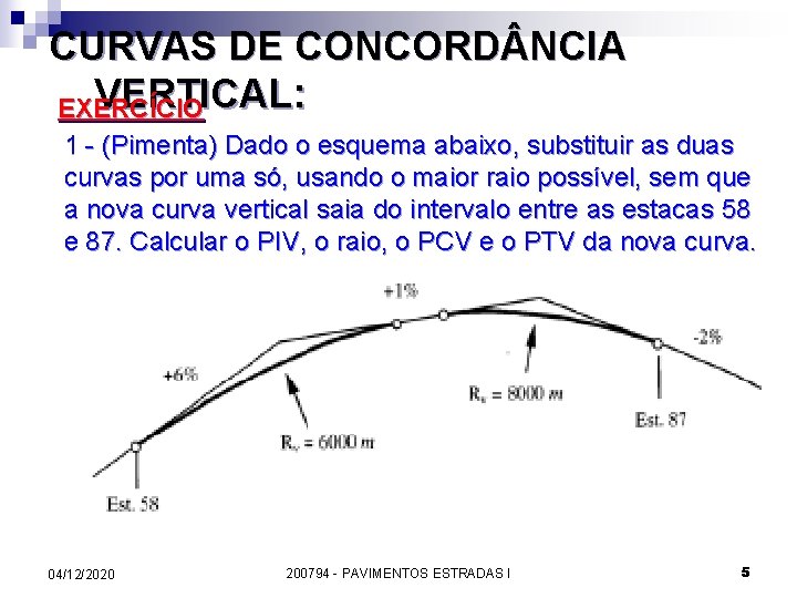 CURVAS DE CONCORD NCIA VERTICAL: EXERCÍCIO 1 - (Pimenta) Dado o esquema abaixo, substituir