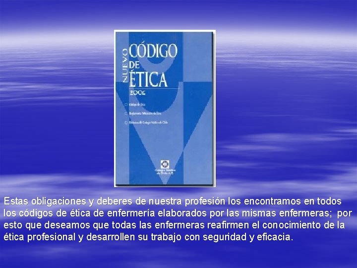 Estas obligaciones y deberes de nuestra profesión los encontramos en todos los códigos de Estas obligaciones y deberes de nuestra profesión los encontramos en todos los códigos de