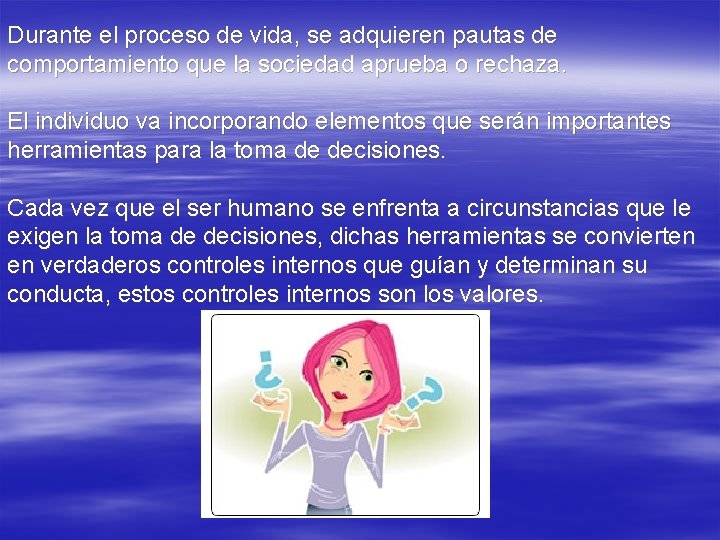 Durante el proceso de vida, se adquieren pautas de comportamiento que la sociedad aprueba Durante el proceso de vida, se adquieren pautas de comportamiento que la sociedad aprueba