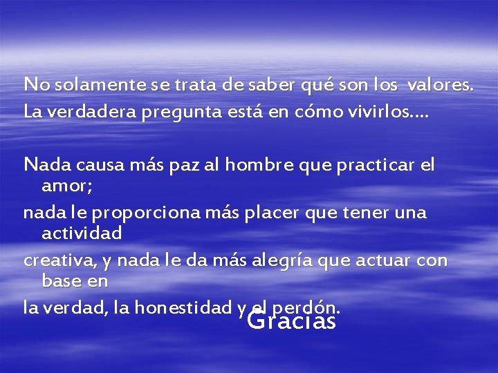 No solamente se trata de saber qué son los valores. La verdadera pregunta está No solamente se trata de saber qué son los valores. La verdadera pregunta está
