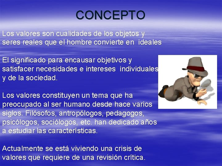 CONCEPTO Los valores son cualidades de los objetos y seres reales que el hombre CONCEPTO Los valores son cualidades de los objetos y seres reales que el hombre