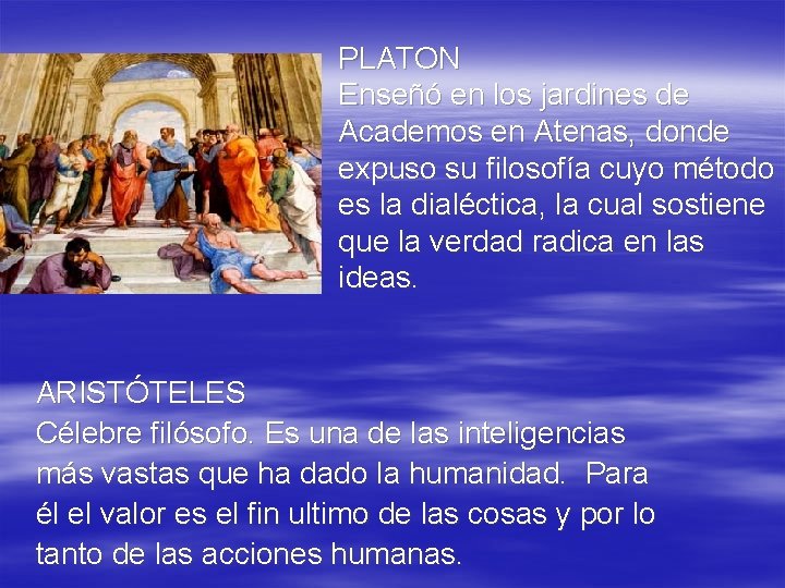 PLATON Enseñó en los jardines de Academos en Atenas, donde expuso su filosofía cuyo PLATON Enseñó en los jardines de Academos en Atenas, donde expuso su filosofía cuyo