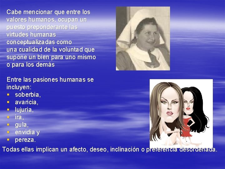 Cabe mencionar que entre los valores humanos, ocupan un puesto preponderante las virtudes humanas Cabe mencionar que entre los valores humanos, ocupan un puesto preponderante las virtudes humanas