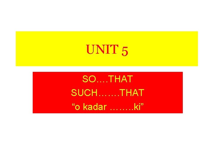 UNIT 5 SO…. THAT SUCH……. THAT “o kadar ……. . ki” 