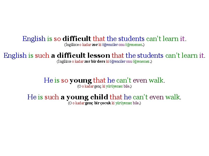 English is so difficult that the students can’t learn it. (İngilizce o kadar zor