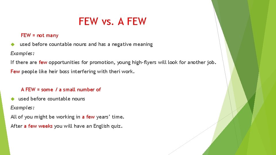 FEW vs. A FEW = not many used before countable nouns and has a FEW vs. A FEW = not many used before countable nouns and has a