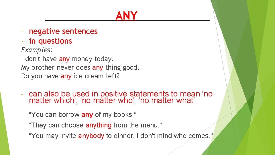 ANY - negative sentences - in questions Examples: I don't have any money today. ANY - negative sentences - in questions Examples: I don't have any money today.