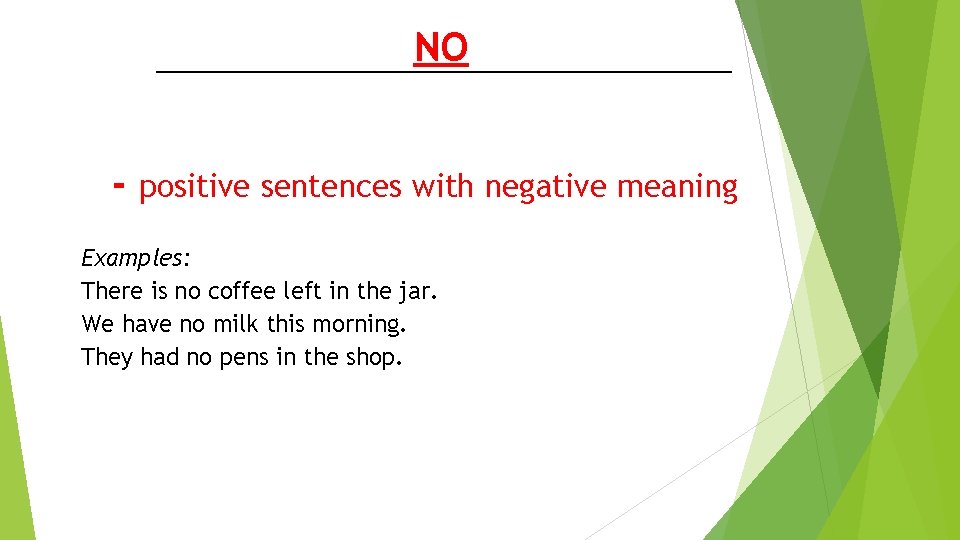 NO - positive sentences with negative meaning Examples: There is no coffee left in