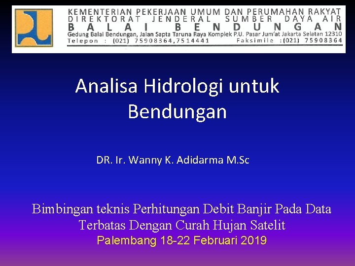 Analisa Hidrologi untuk Bendungan DR. Ir. Wanny K. Adidarma M. Sc Bimbingan teknis Perhitungan