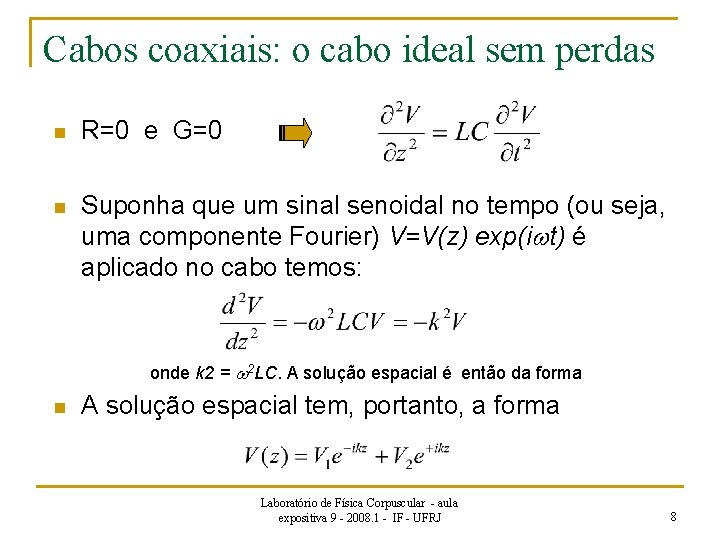 Cabos coaxiais: o cabo ideal sem perdas n R=0 e G=0 n Suponha que