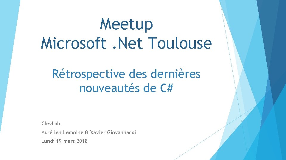 Meetup Microsoft. Net Toulouse Rétrospective des dernières nouveautés de C# Clev. Lab Aurélien Lemoine