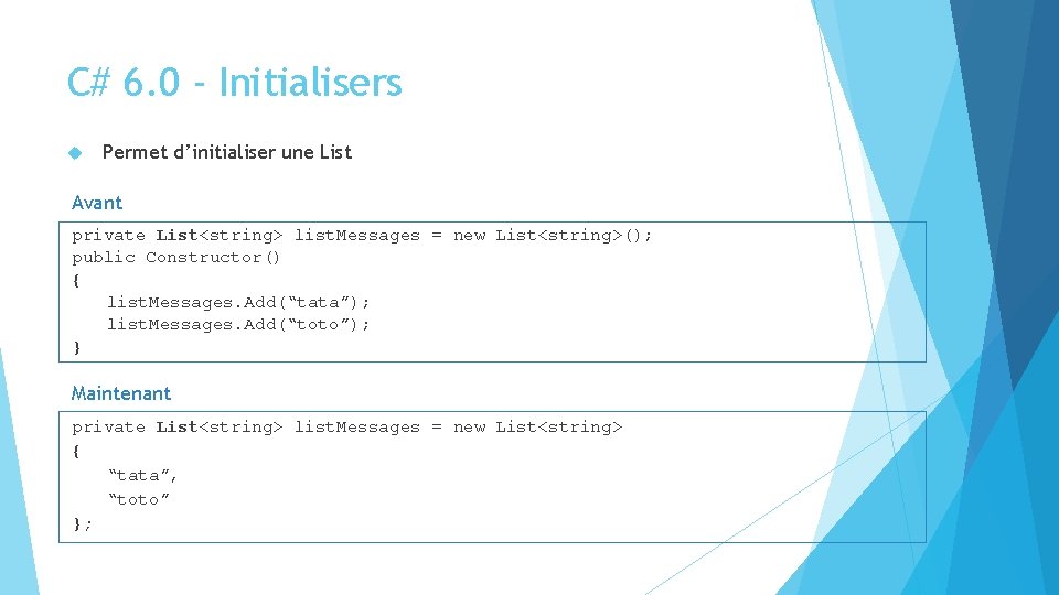 C# 6. 0 - Initialisers Permet d’initialiser une List Avant private List<string> list. Messages