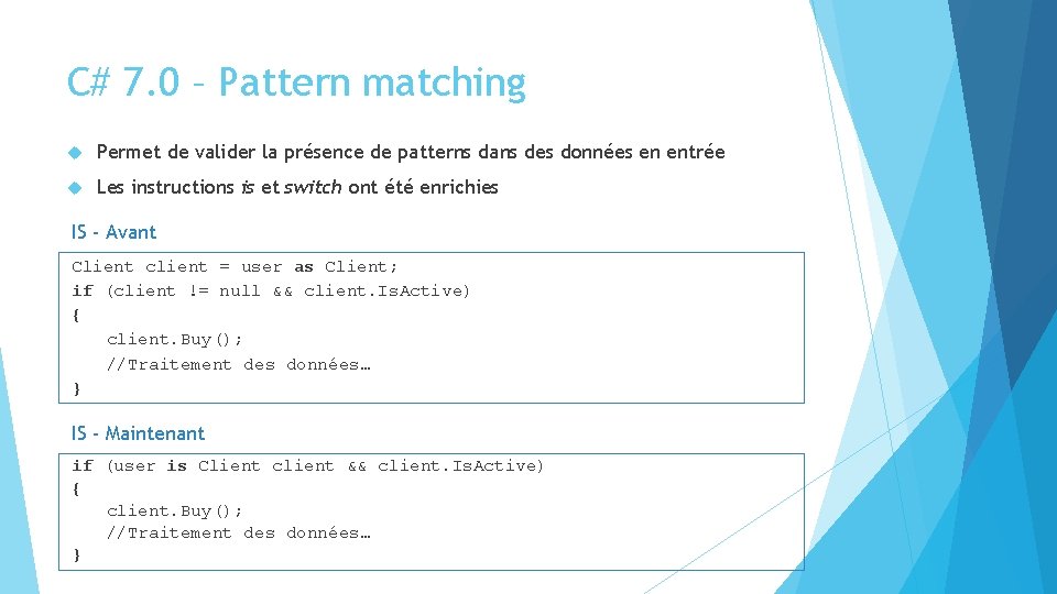 C# 7. 0 – Pattern matching Permet de valider la présence de patterns dans