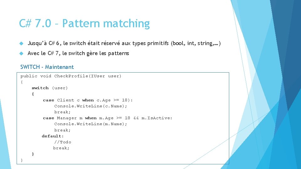 C# 7. 0 – Pattern matching Jusqu’à C# 6, le switch était réservé aux