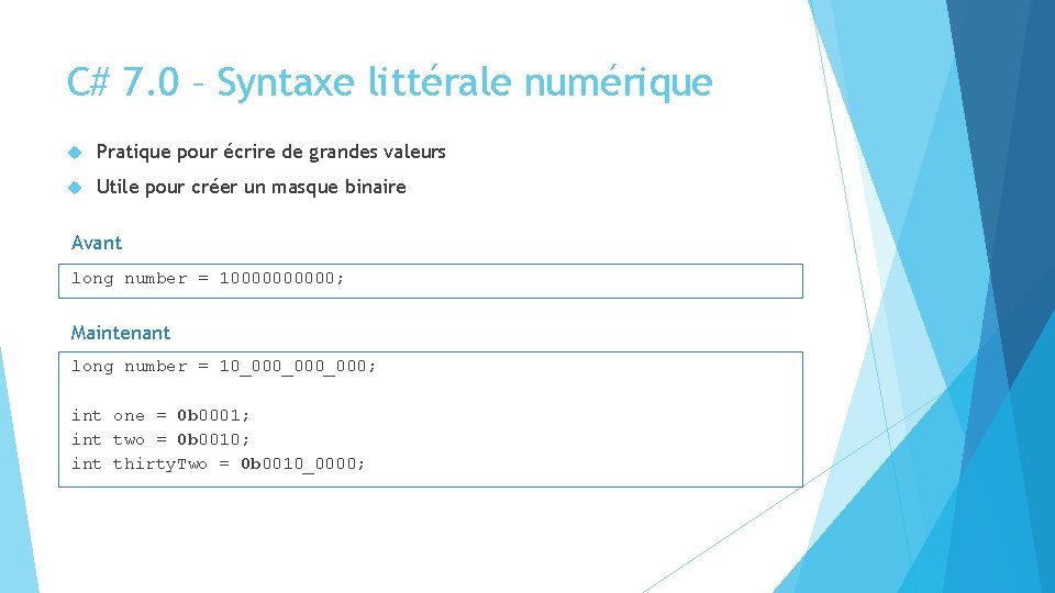 C# 7. 0 – Syntaxe littérale numérique Pratique pour écrire de grandes valeurs Utile