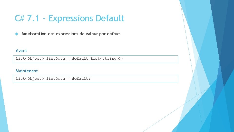 C# 7. 1 - Expressions Default Amélioration des expressions de valeur par défaut Avant