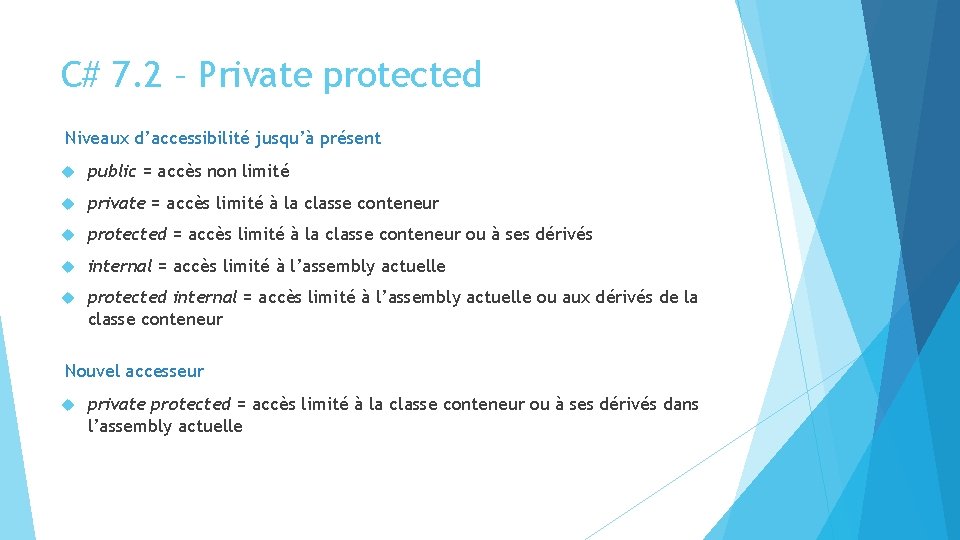 C# 7. 2 – Private protected Niveaux d’accessibilité jusqu’à présent public = accès non