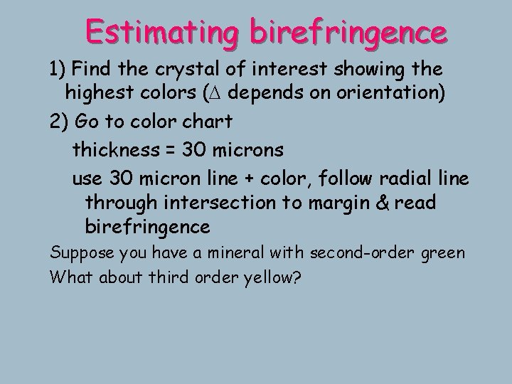Estimating birefringence 1) Find the crystal of interest showing the highest colors (D depends Estimating birefringence 1) Find the crystal of interest showing the highest colors (D depends
