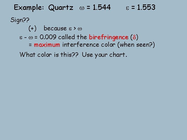 Example: Quartz w = 1. 544 e = 1. 553 Sign? ? (+) because Example: Quartz w = 1. 544 e = 1. 553 Sign? ? (+) because
