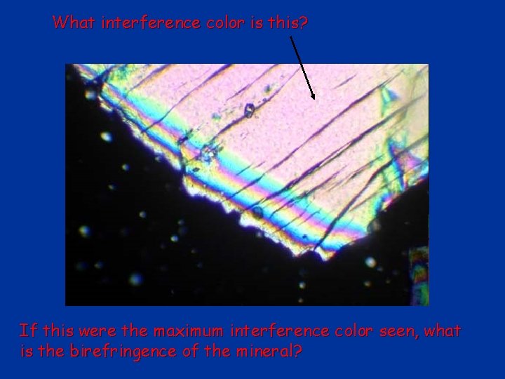 What interference color is this? If this were the maximum interference color seen, what What interference color is this? If this were the maximum interference color seen, what