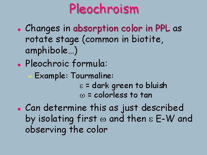 Pleochroism l l Changes in absorption color in PPL as rotate stage (common in Pleochroism l l Changes in absorption color in PPL as rotate stage (common in