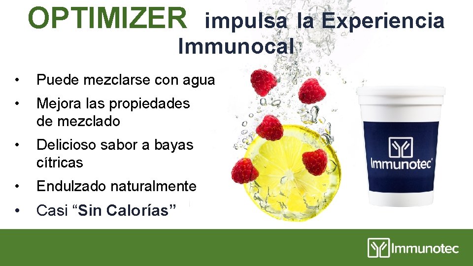 OPTIMIZER impulsa la Experiencia Immunocal • Puede mezclarse con agua • Mejora las propiedades