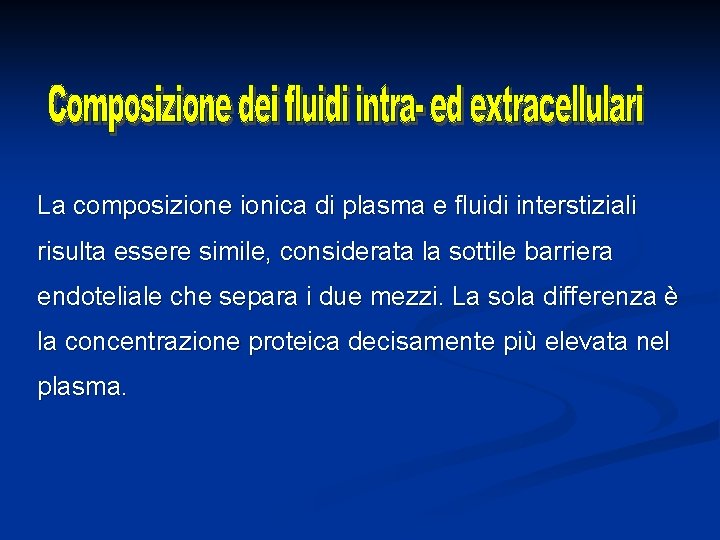 La composizione ionica di plasma e fluidi interstiziali risulta essere simile, considerata la sottile