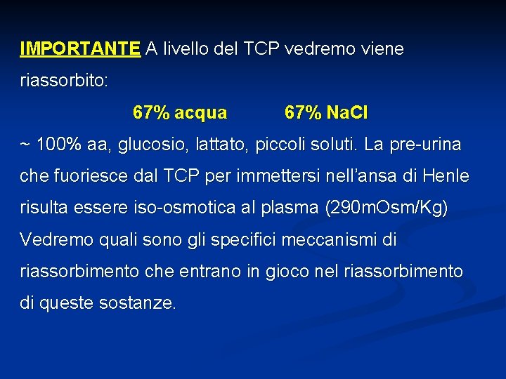 IMPORTANTE A livello del TCP vedremo viene riassorbito: 67% acqua 67% Na. Cl ~