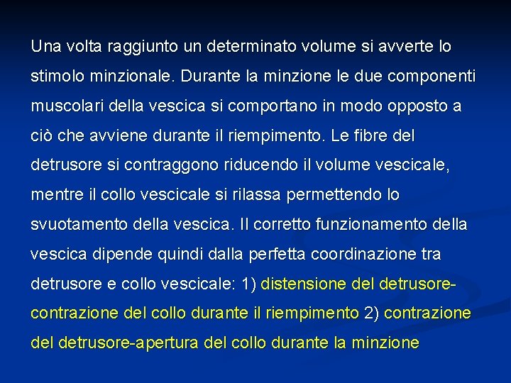 Una volta raggiunto un determinato volume si avverte lo stimolo minzionale. Durante la minzione