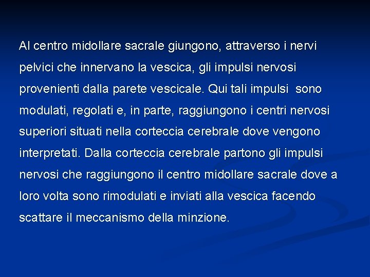 Al centro midollare sacrale giungono, attraverso i nervi pelvici che innervano la vescica, gli