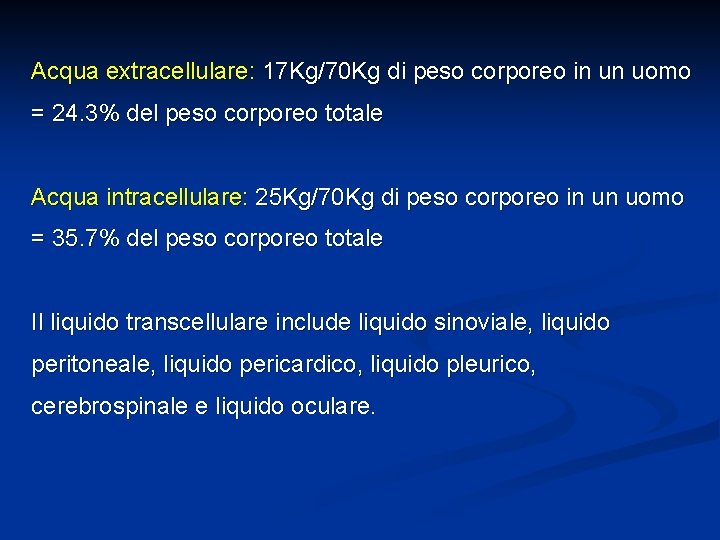 Acqua extracellulare: 17 Kg/70 Kg di peso corporeo in un uomo = 24. 3%