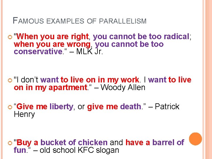 FAMOUS EXAMPLES OF PARALLELISM "When you are right, you cannot be too radical; when