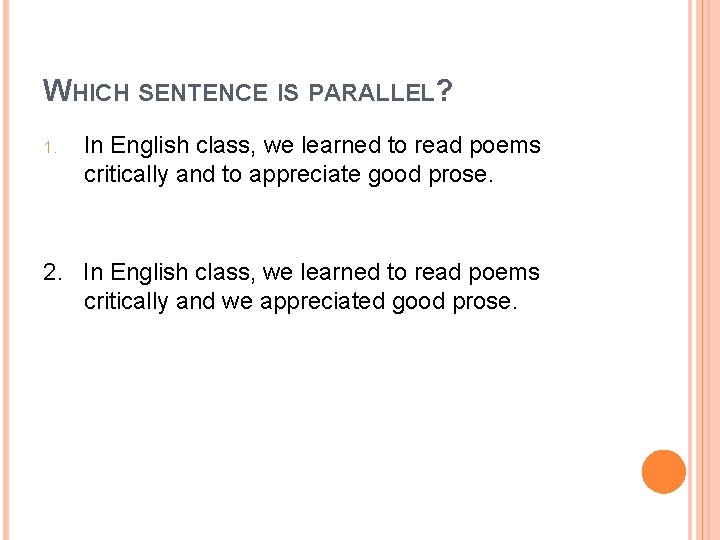 WHICH SENTENCE IS PARALLEL? 1. In English class, we learned to read poems critically