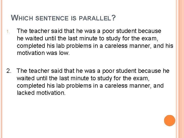 WHICH SENTENCE IS PARALLEL? 1. The teacher said that he was a poor student