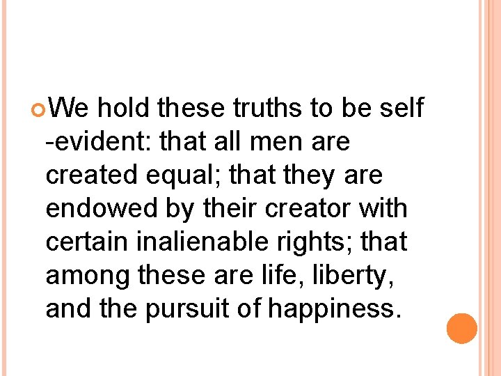  We hold these truths to be self -evident: that all men are created