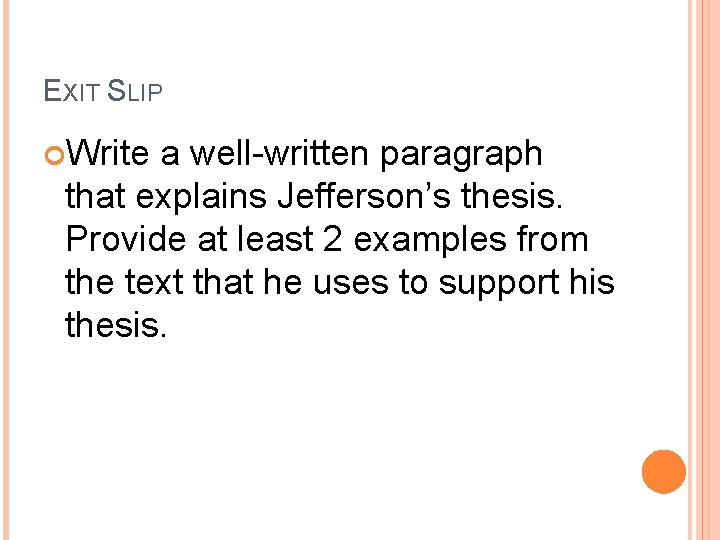 EXIT SLIP Write a well-written paragraph that explains Jefferson’s thesis. Provide at least 2