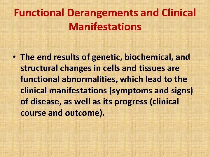 Functional Derangements and Clinical Manifestations • The end results of genetic, biochemical, and structural