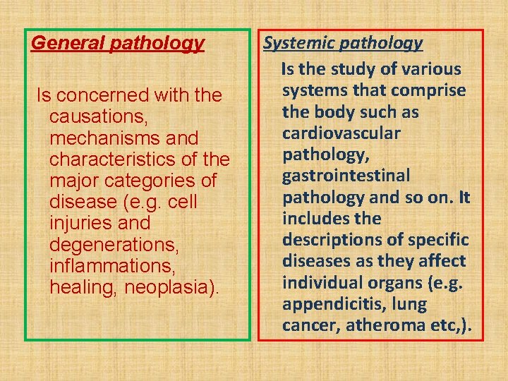 General pathology Is concerned with the causations, mechanisms and characteristics of the major categories