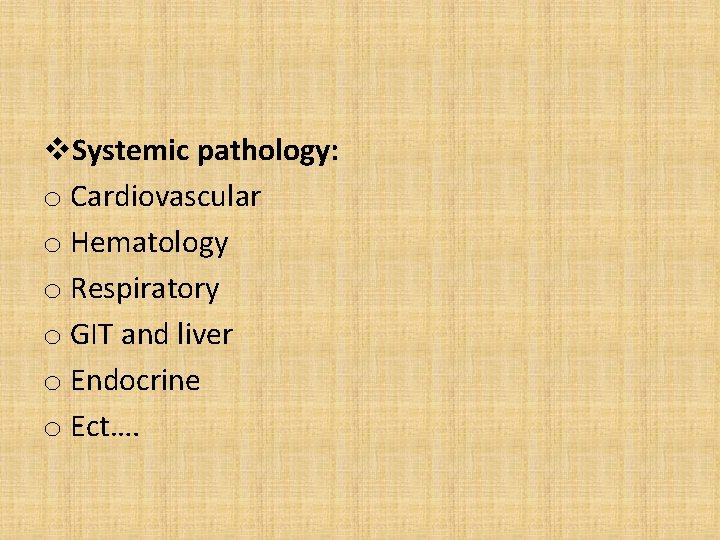 v. Systemic pathology: o Cardiovascular o Hematology o Respiratory o GIT and liver o