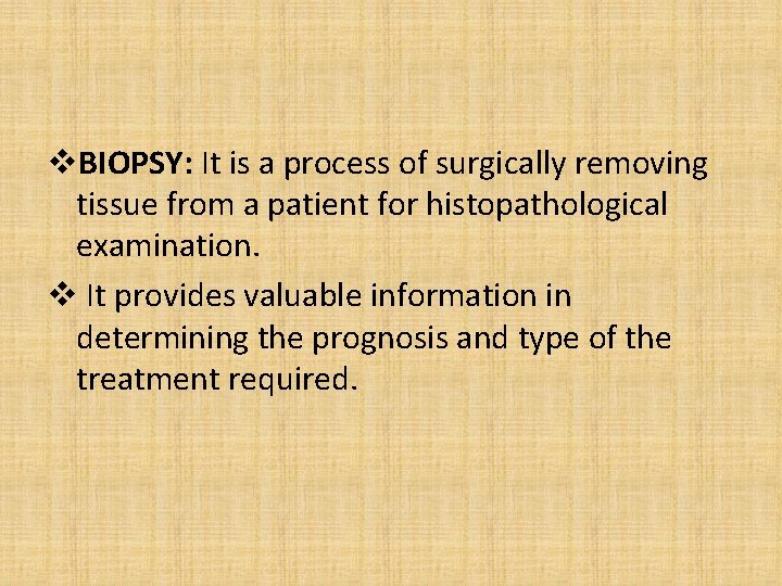 v. BIOPSY: It is a process of surgically removing tissue from a patient for