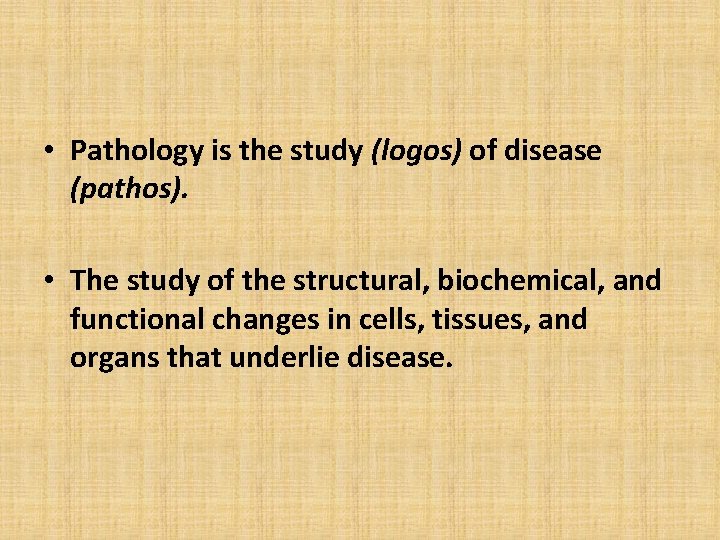  • Pathology is the study (logos) of disease (pathos). • The study of