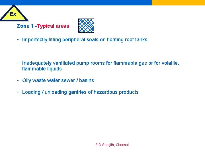 Ex Zone 1 -Typical areas • Imperfectly fitting peripheral seals on floating roof tanks