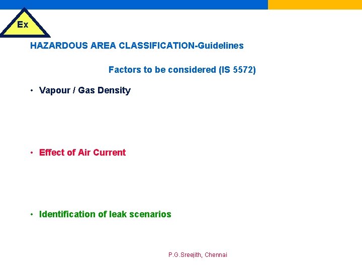 Ex HAZARDOUS AREA CLASSIFICATION-Guidelines Factors to be considered (IS 5572) • Vapour / Gas