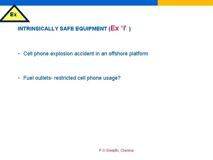 Ex INTRINSICALLY SAFE EQUIPMENT (Ex ‘i’ ) • Cell phone explosion accident in an