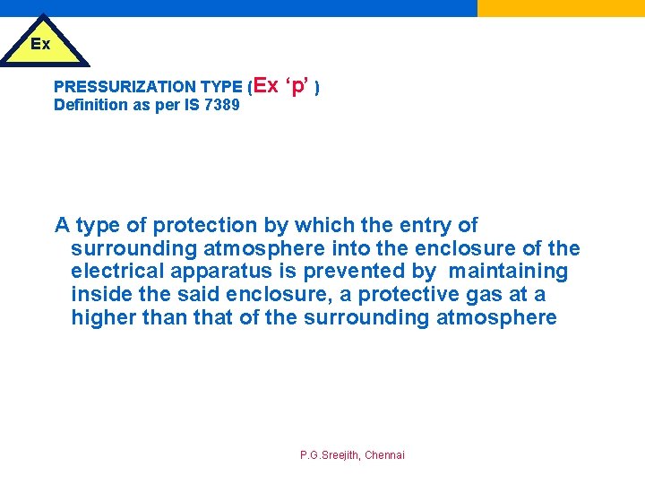 Ex PRESSURIZATION TYPE (Ex Definition as per IS 7389 ‘p’ ) A type of