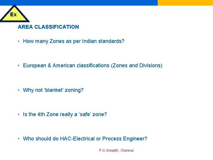 Ex AREA CLASSIFICATION • How many Zones as per Indian standards? • European &